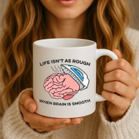 Life Isn't As Rough, When Brain Is Smooth Mug