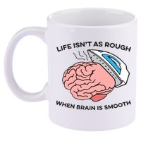 Life Isn't As Rough, When Brain Is Smooth 11oz C Handle Ceramic Mug