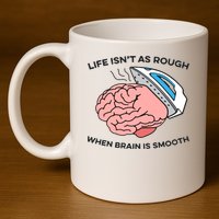 Life Isn't As Rough, When Brain Is Smooth 11oz C Handle Ceramic Mug