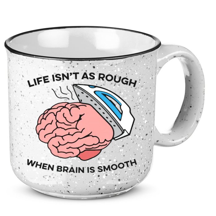 Life Isn't As Rough, When Brain Is Smooth 15oz Campfire Ceramic Mug