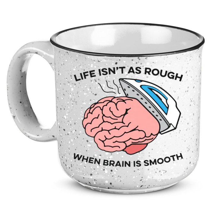 Life Isn't As Rough, When Brain Is Smooth 15oz Campfire Ceramic Mug