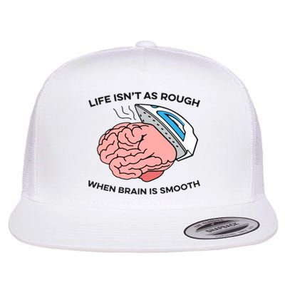 Life Isn't As Rough, When Brain Is Smooth Flatbill Hat