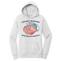 Life Isn't As Rough, When Brain Is Smooth Women's Pullover Hoodie