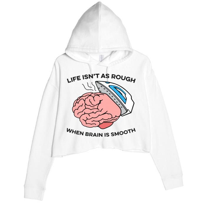 Life Isn't As Rough, When Brain Is Smooth Crop Fleece Hoodie
