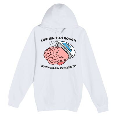 Life Isn't As Rough, When Brain Is Smooth Premium Pullover Hoodie