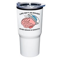 Life Isn't As Rough, When Brain Is Smooth Tumbler