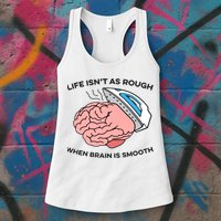 Life Isn't As Rough, When Brain Is Smooth Womens Tank Top