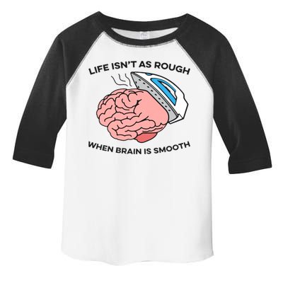 Life Isn't As Rough, When Brain Is Smooth Toddler Fine Jersey T-Shirt