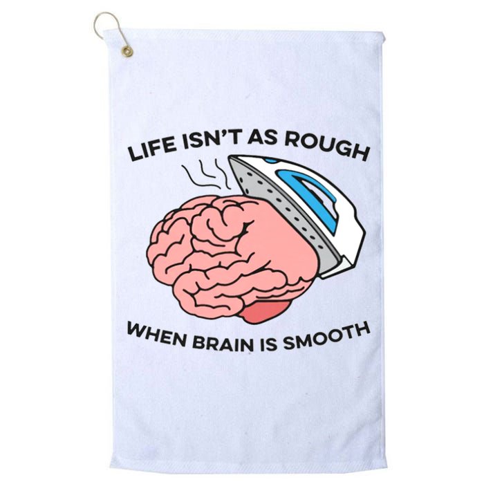 Life Isn't As Rough, When Brain Is Smooth Golf Towel