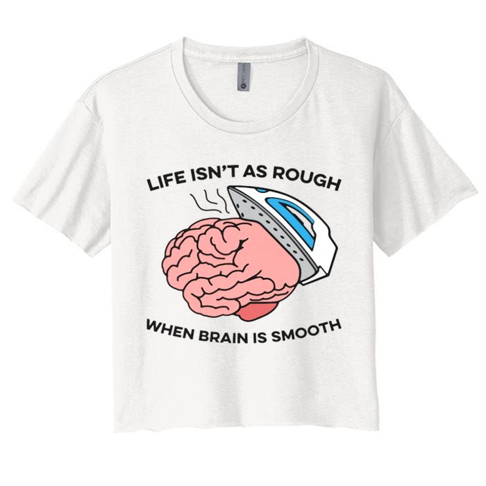 Life Isn't As Rough, When Brain Is Smooth Crop Top