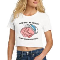 Life Isn't As Rough, When Brain Is Smooth Crop Top
