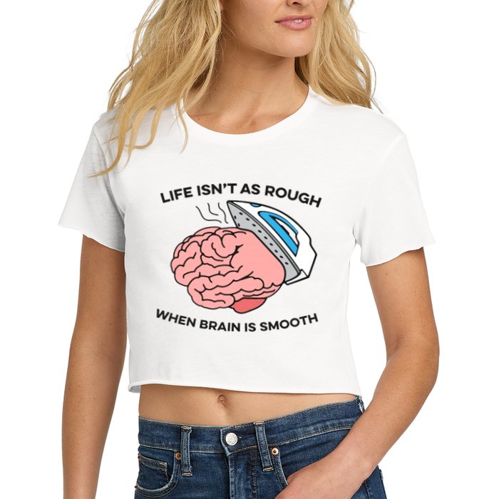 Life Isn't As Rough, When Brain Is Smooth Crop Top