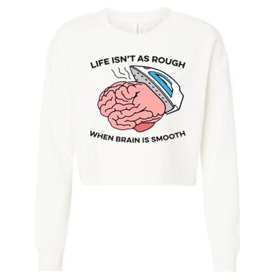 Life Isn't As Rough, When Brain Is Smooth Cropped Pullover Crew