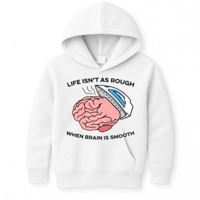 Life Isn't As Rough, When Brain Is Smooth Kids Hoodie