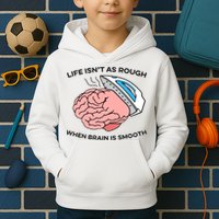 Life Isn't As Rough, When Brain Is Smooth Kids Hoodie