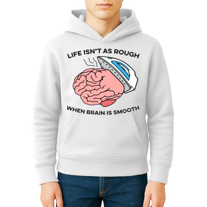 Life Isn't As Rough, When Brain Is Smooth Kids Hoodie