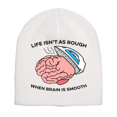 Life Isn't As Rough, When Brain Is Smooth Short Acrylic Beanie