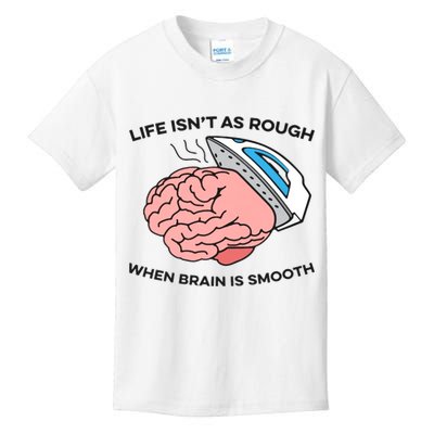 Life Isn't As Rough, When Brain Is Smooth Kids T-Shirt