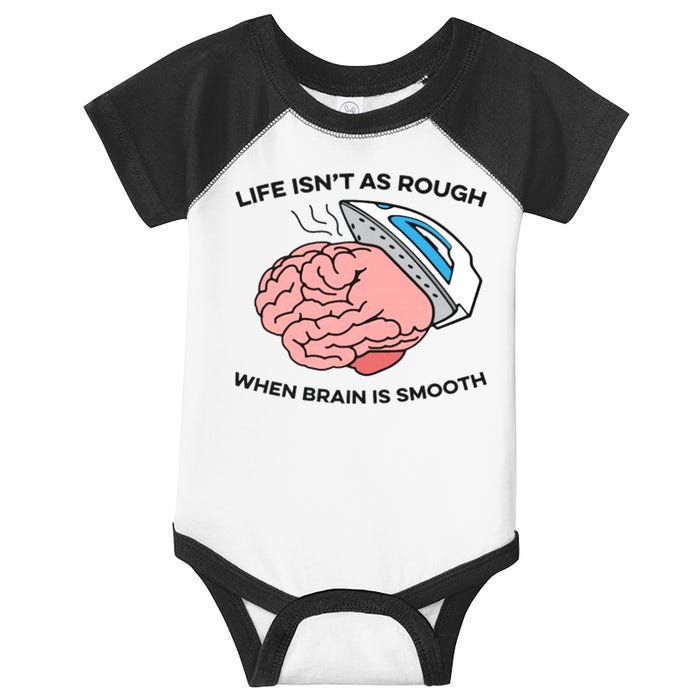 Life Isn't As Rough, When Brain Is Smooth Infant Baby Jersey Bodysuit