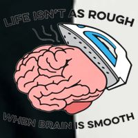 Life Isn't As Rough, When Brain Is Smooth Infant Baby Jersey Bodysuit