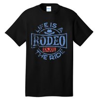 Life Is A Rodeo Bull Fighter Cowboy Tall T-Shirt