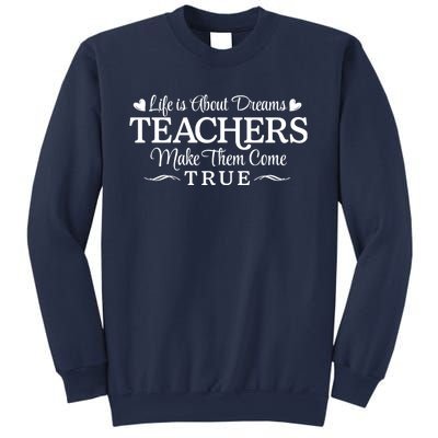 Life Is About Dreams Teachers Make Them Come True Sweatshirt