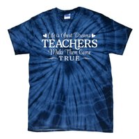 Life Is About Dreams Teachers Make Them Come True Tie-Dye T-Shirt