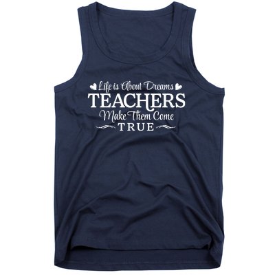 Life Is About Dreams Teachers Make Them Come True Tank Top