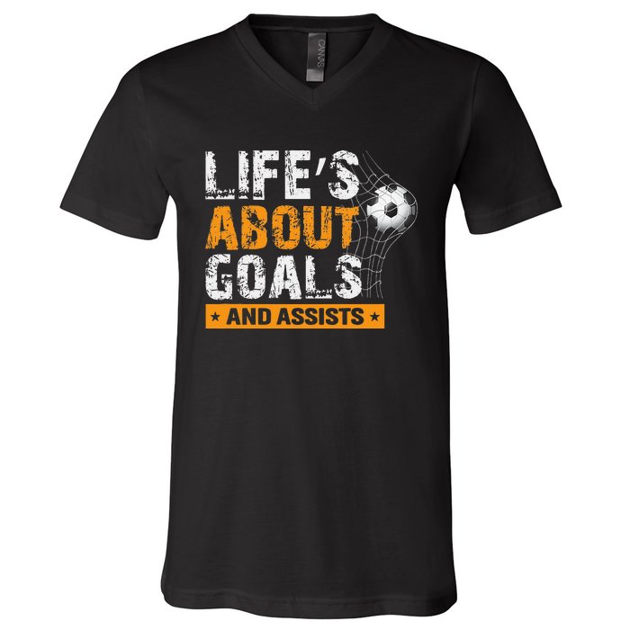 Life Is About Goals And Assists Soccer Player Sports Futbol V-Neck T-Shirt