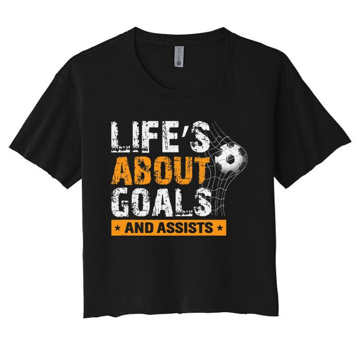 Life Is About Goals And Assists Soccer Player Sports Futbol Women's Crop Top Tee