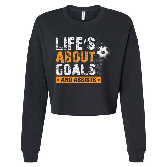 Life Is About Goals And Assists Soccer Player Sports Futbol Cropped Pullover Crew