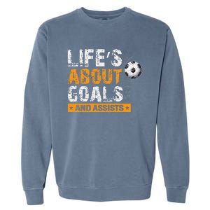 Life Is About Goals And Assists Soccer Player Sports Futbol Garment-Dyed Sweatshirt