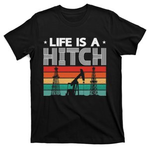 Life Is A Hitch Oil Rig Worker Workers Retro Oil Oilfield T-Shirt