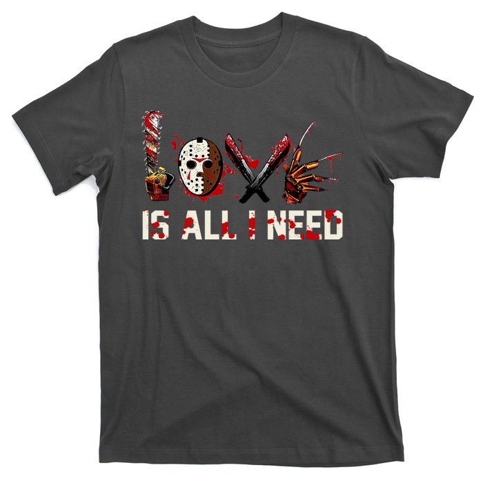 Love Is All I Need Halloween Horror T-Shirt