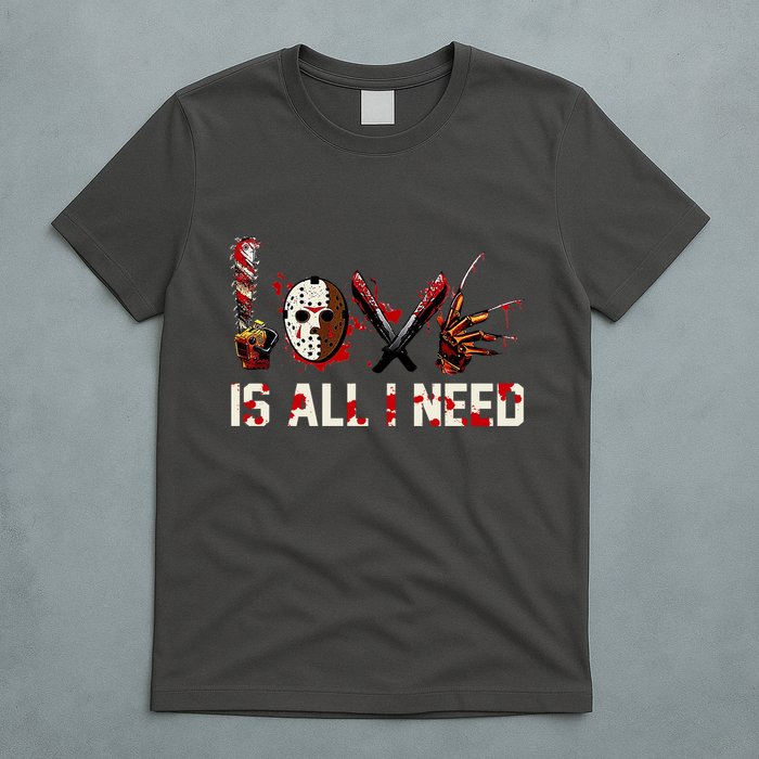 Love Is All I Need Halloween Horror T-Shirt