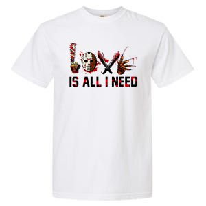 Love Is All I Need Halloween Horror Garment-Dyed Heavyweight T-Shirt