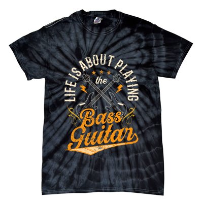 Life Is About Playing The Bass Guitar Musician Band Music Tie-Dye T-Shirt