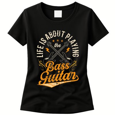 Life Is About Playing The Bass Guitar Musician Band Music Womens T-Shirt
