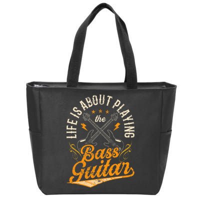 Life Is About Playing The Bass Guitar Musician Band Music Zip Tote Bag