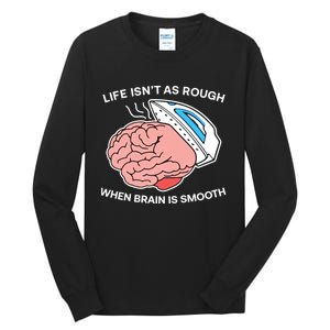 Life Isn’t As Rough When Brain Is Smooth Tall Long Sleeve T-Shirt