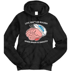 Life Isn’t As Rough When Brain Is Smooth Tie Dye Hoodie