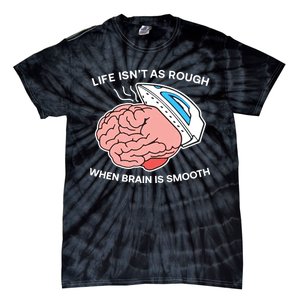 Life Isn’t As Rough When Brain Is Smooth Tie-Dye T-Shirt