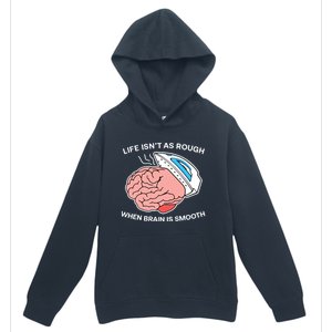 Life Isn’t As Rough When Brain Is Smooth Urban Pullover Hoodie