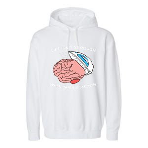 Life Isn’t As Rough When Brain Is Smooth Garment-Dyed Fleece Hoodie