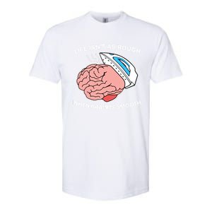 Life Isn’t As Rough When Brain Is Smooth Softstyle CVC T-Shirt