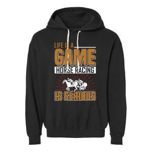 Life Is A Game Horse Racing Is Serious Garment-Dyed Fleece Hoodie