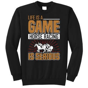 Life Is A Game Horse Racing Is Serious Sweatshirt