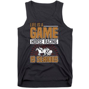 Life Is A Game Horse Racing Is Serious Tank Top