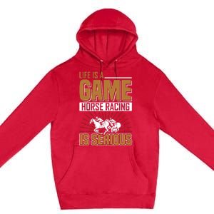 Life Is A Game Horse Racing Is Serious Premium Pullover Hoodie