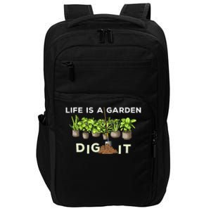 Life is a Garden Dig It Fun Plants Lover Gardening Gardener Impact Tech Backpack